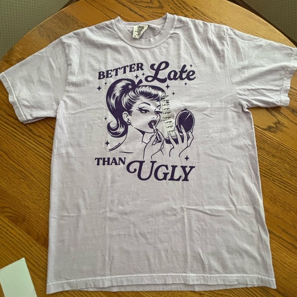 Better Late Than Ugly Tee - NWT - Picture 2 of 7